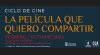 Ciclo de cine 'La pel&iacute;cula que quiero  compartir', febrero - octubre 2024