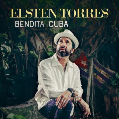 M&uacute;sica: "Bendita Cuba": Una Antologia de Elsten Torres (V&iacute;deo)