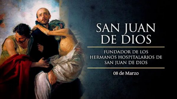 8 de marzo Día de San Juan de Dios. Patrono de quienes trabajan en los hospitales. Una Biografía Apasionada